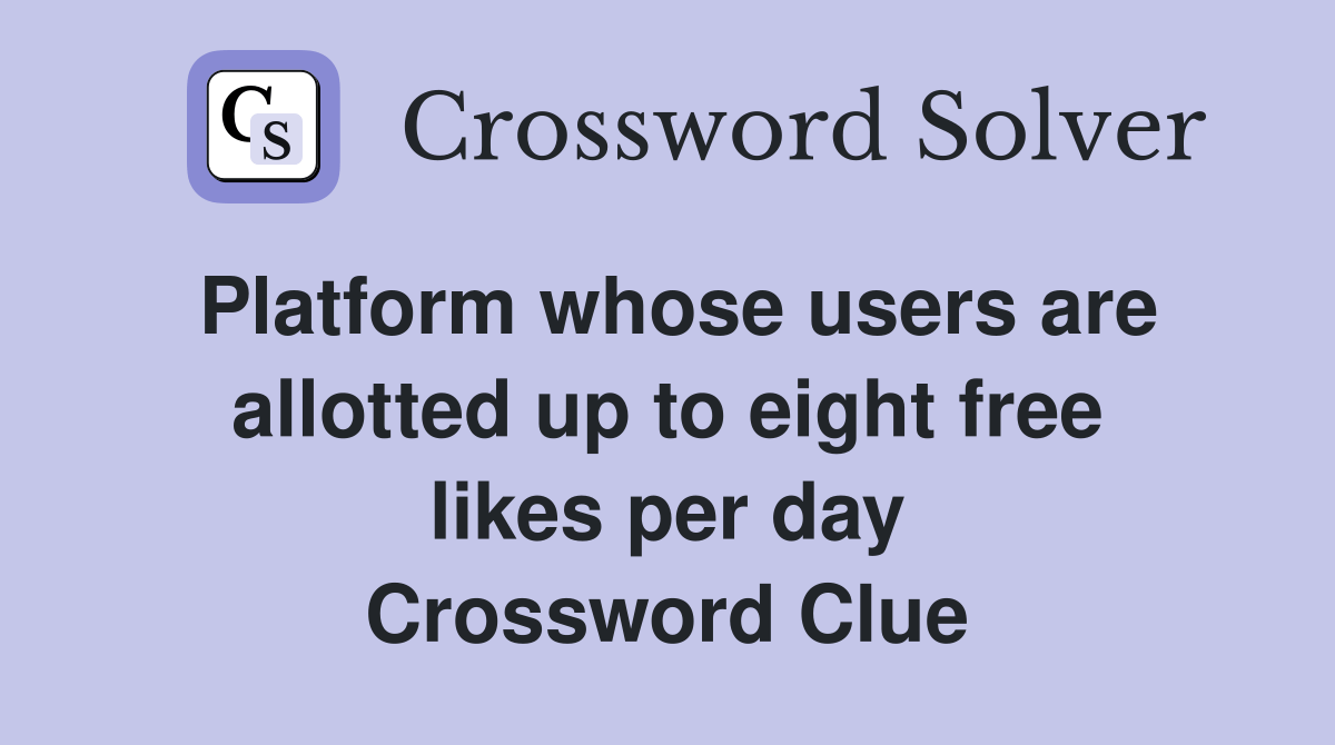 Platform whose users are allotted up to eight free likes per day